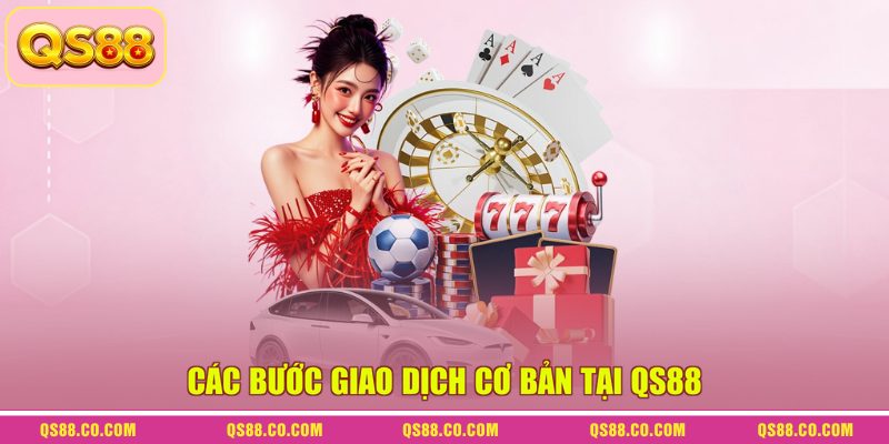 Các bước giao dịch cơ bản tại QS88
