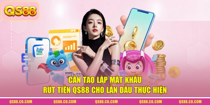 Cần tạo lập mật khẩu rút tiền QS88 cho lần đầu thực hiện