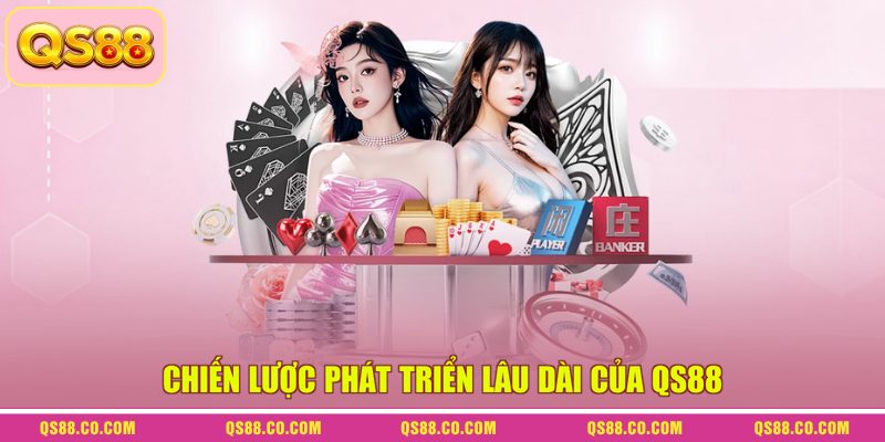 Chiến lược phát triển lâu dài của QS88
