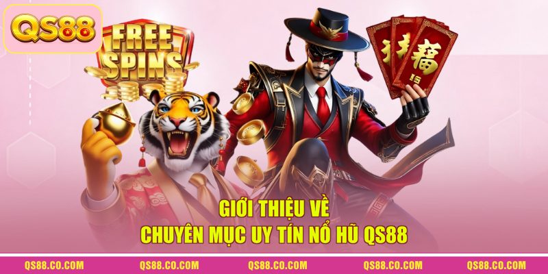 Giới thiệu về chuyên mục uy tín nổ hũ QS88 Giới thiệu về chuyên mục uy tín nổ hũ QS88