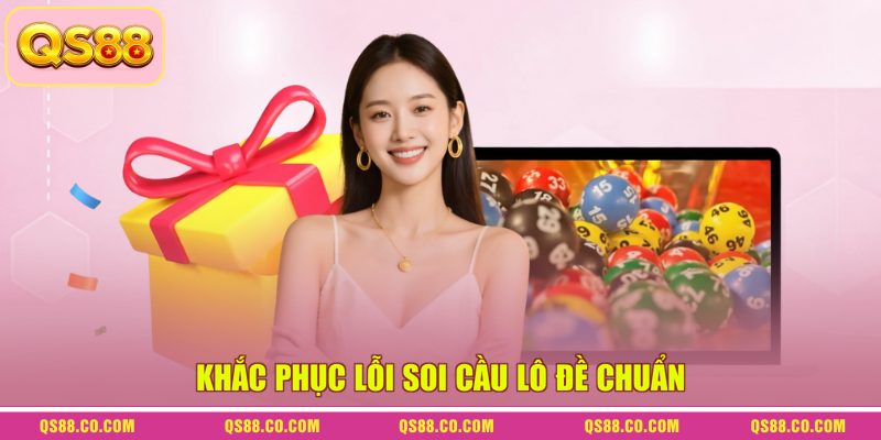 Khắc phục lỗi soi cầu lô đề chuẩn