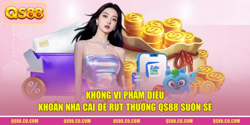 Không vi phạm điều khoản nhà cái để rút thưởng QS88 suôn sẻ