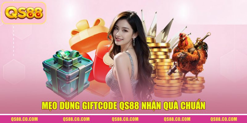 Mẹo dùng Giftcode QS88 nhận quà chuẩn