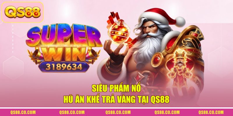 Siêu phẩm nổ hũ Ăn Khế Trả Vàng tại QS88 Siêu phẩm nổ hũ Ăn Khế Trả Vàng tại QS88