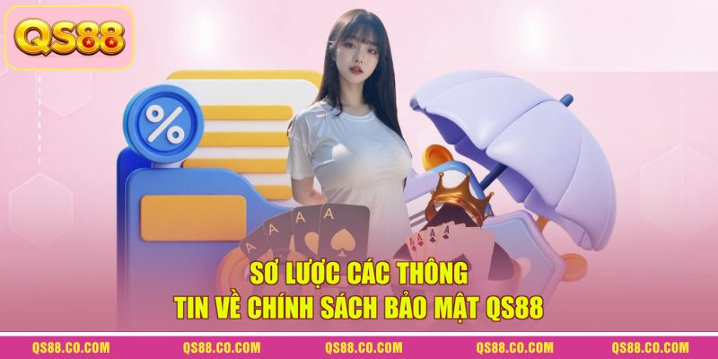 Sơ lược các thông tin về chính sách bảo mật QS88
