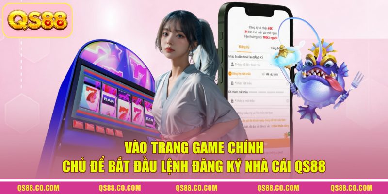 Vào trang game chính chủ để bắt đầu lệnh đăng ký nhà cái QS88 