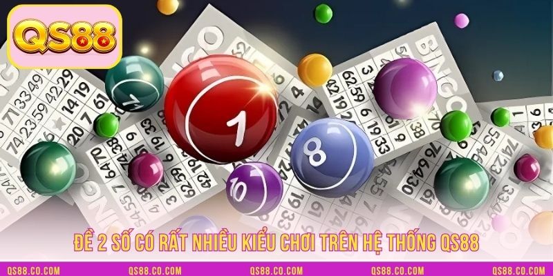 Đề 2 số có rất nhiều kiểu chơi trên hệ thống QS88