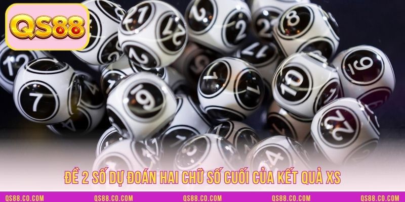 Đề 2 số dự đoán hai chữ số cuối của kết quả XS