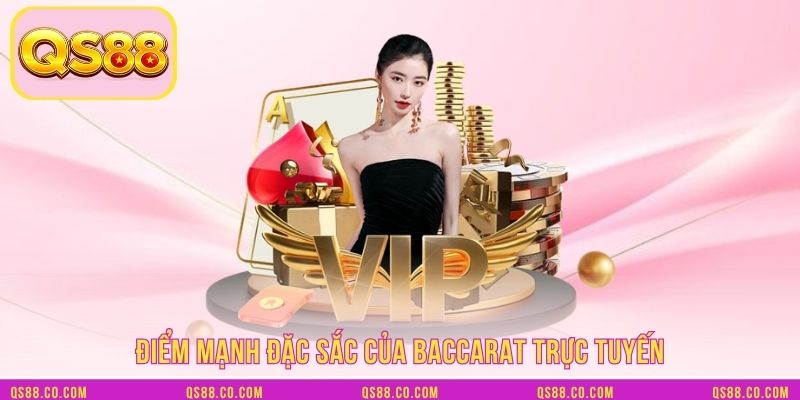 Điểm mạnh đặc sắc của baccarat trực tuyến