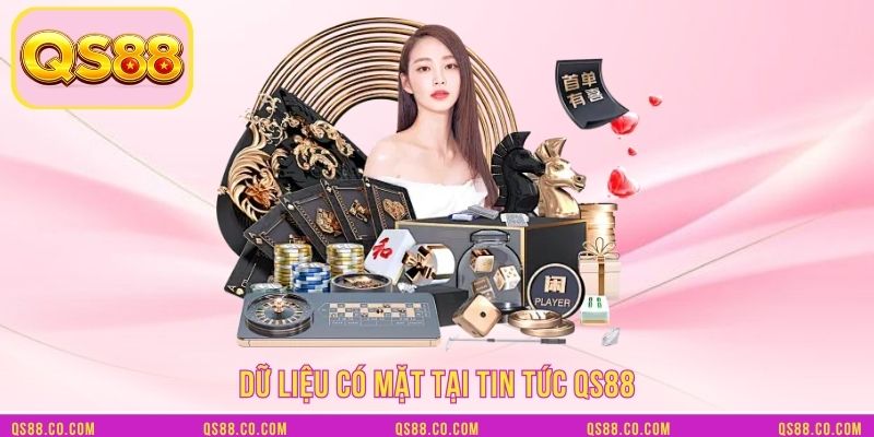 Dữ liệu có mặt tại tin tức QS88