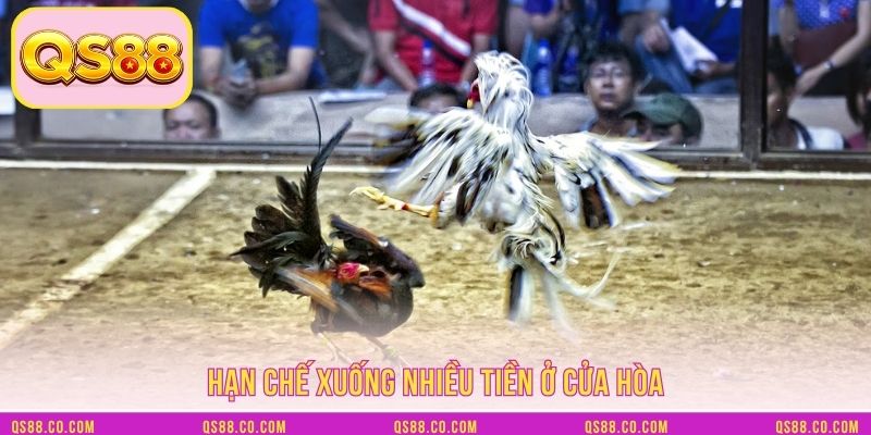 Hạn chế xuống nhiều tiền ở cửa hòa