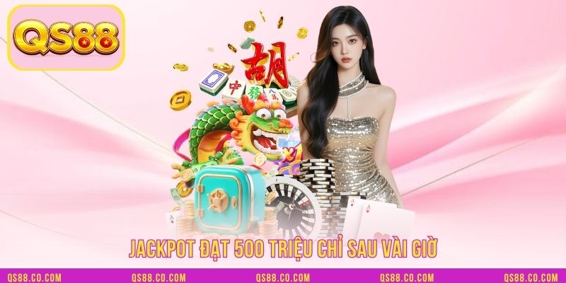 Jackpot đạt 500 triệu chỉ sau vài giờ