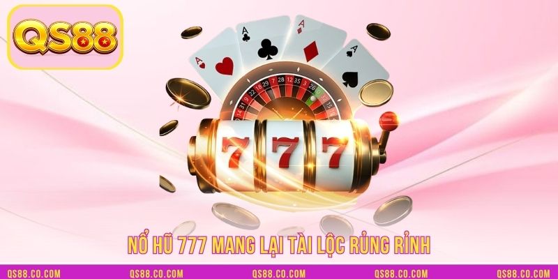 Nổ hũ 777 mang lại tài lộc rủng rỉnh