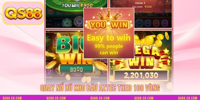 Quay nổ hũ kho báu AZTEC theo 100 vòng